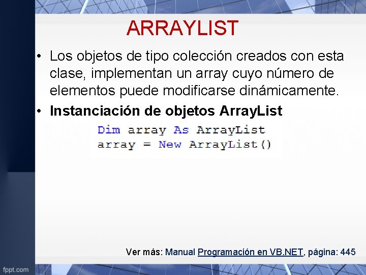 ARRAYLIST • Los objetos de tipo colección creados con esta clase, implementan un array