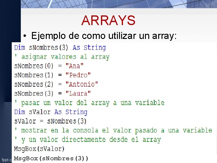 ARRAYS • Ejemplo de como utilizar un array: Msg. Box(s. Nombres(3)) 