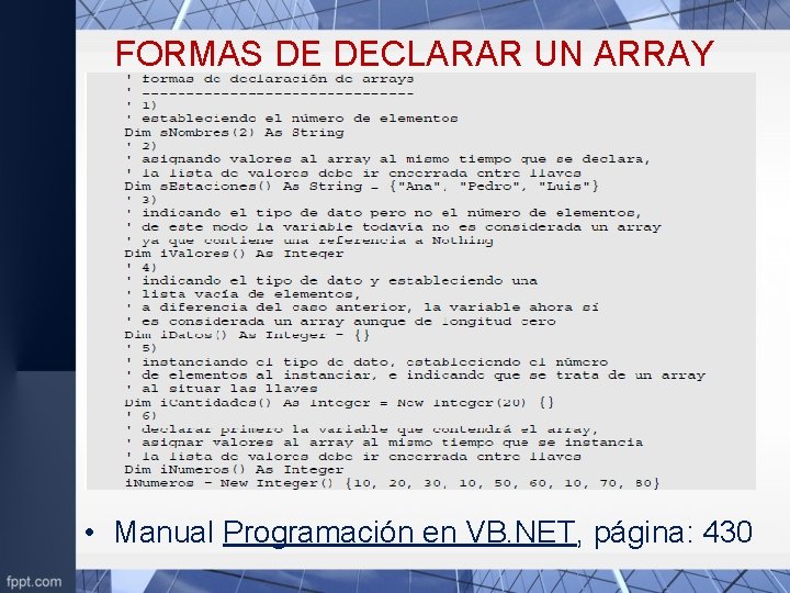 FORMAS DE DECLARAR UN ARRAY • Manual Programación en VB. NET, página: 430 