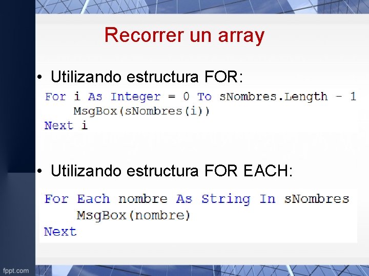 Recorrer un array • Utilizando estructura FOR: • Utilizando estructura FOR EACH: 