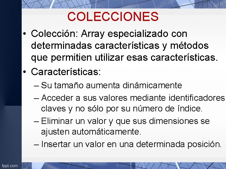 COLECCIONES • Colección: Array especializado con determinadas características y métodos que permitien utilizar esas