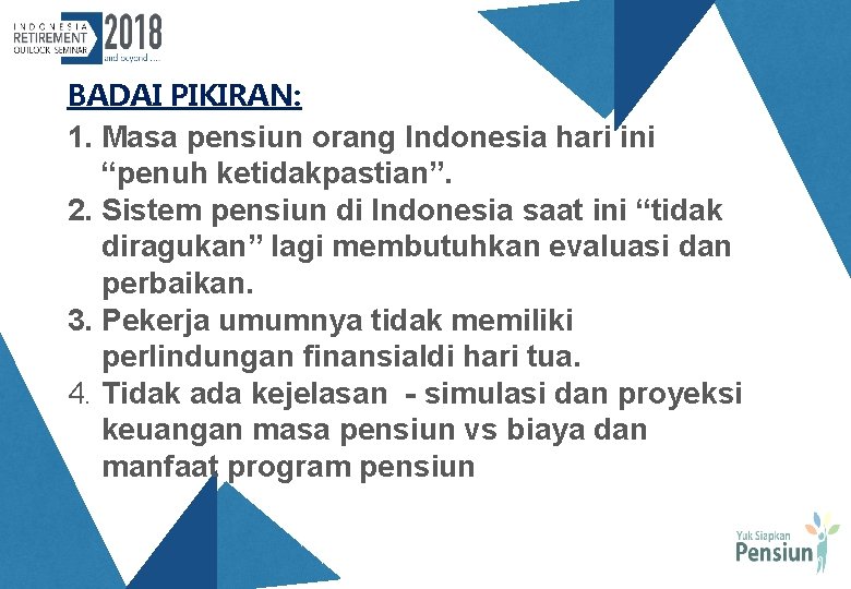 BADAI PIKIRAN: 1. Masa pensiun orang Indonesia hari ini “penuh ketidakpastian”. 2. Sistem pensiun