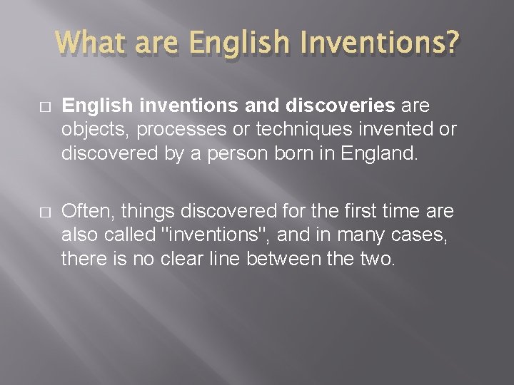 What are English Inventions? � English inventions and discoveries are objects, processes or techniques