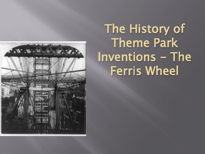 The History of Theme Park Inventions - The Ferris Wheel 