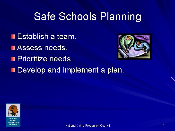 Safe Schools Planning Establish a team. Assess needs. Prioritize needs. Develop and implement a