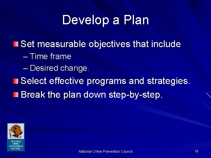 Develop a Plan Set measurable objectives that include – Time frame – Desired change.