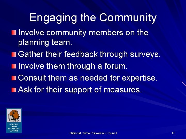 Engaging the Community Involve community members on the planning team. Gather their feedback through