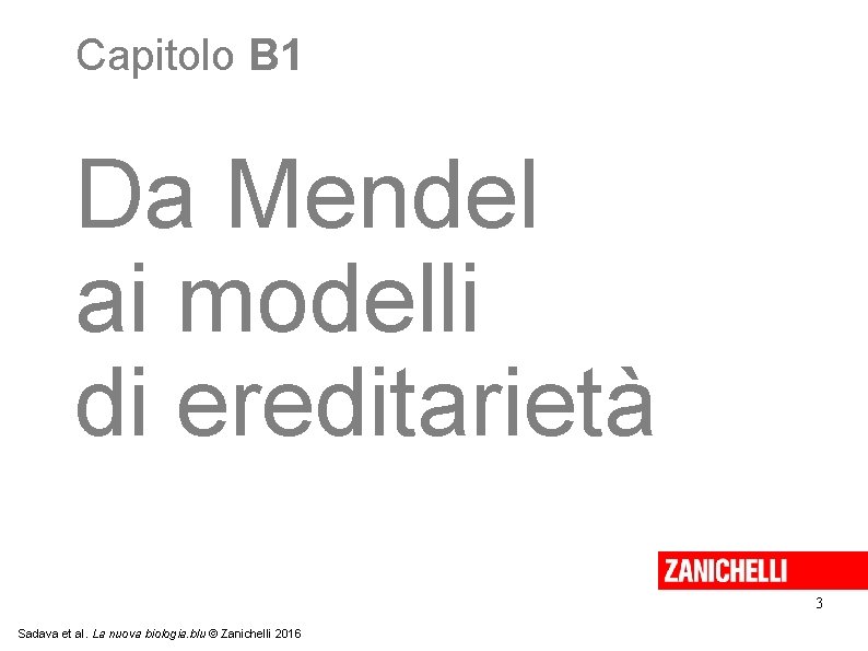 Capitolo B 1 Da Mendel ai modelli di ereditarietà 3 Sadava et al. La