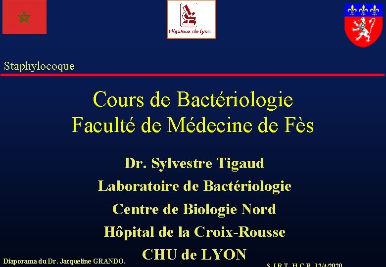 Staphylocoque Cours de Bactériologie Faculté de Médecine de Fès Dr. Sylvestre Tigaud Laboratoire de