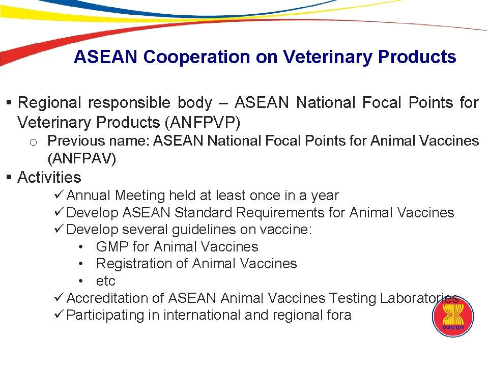 ASEAN Cooperation on Veterinary Products § Regional responsible body – ASEAN National Focal Points