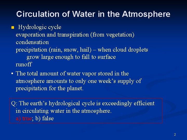 Circulation of Water in the Atmosphere Hydrologic cycle evaporation and transpiration (from vegetation) condensation
