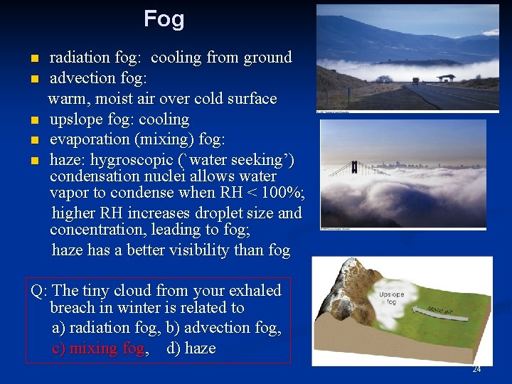 Fog n n n radiation fog: cooling from ground advection fog: warm, moist air
