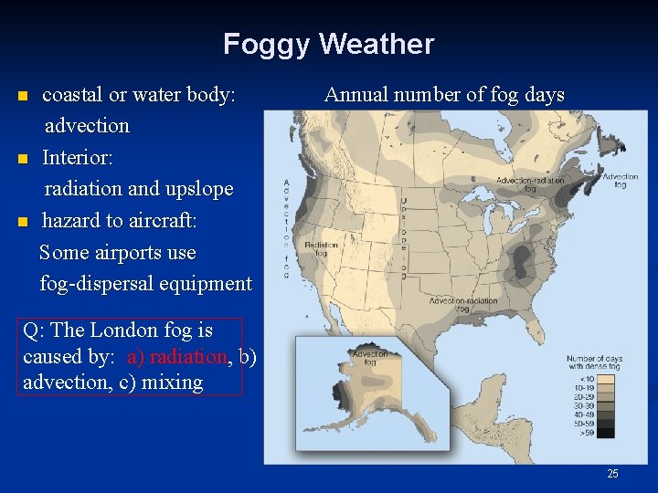 Foggy Weather n n n coastal or water body: advection Interior: radiation and upslope