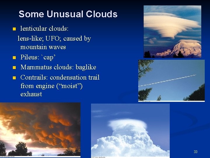 Some Unusual Clouds lenticular clouds: lens-like; UFO; caused by mountain waves n Pileus: `cap’