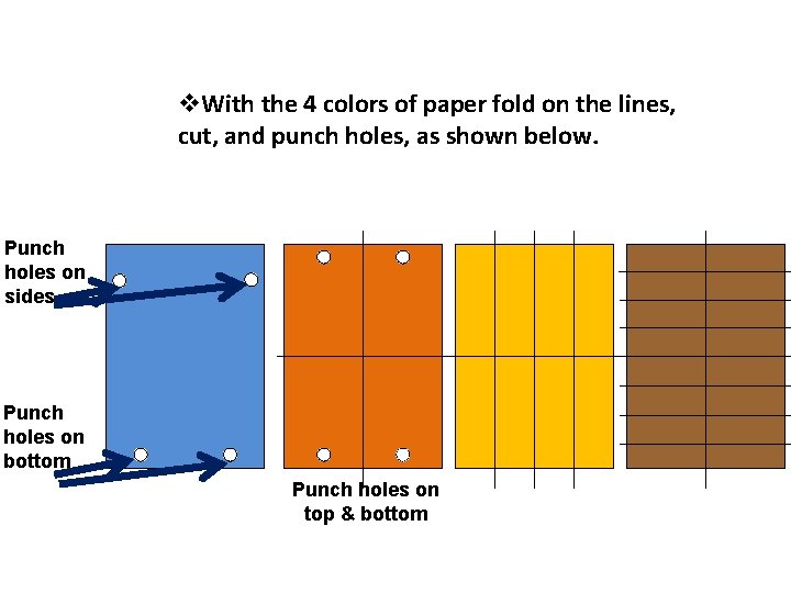 v. With the 4 colors of paper fold on the lines, cut, and punch