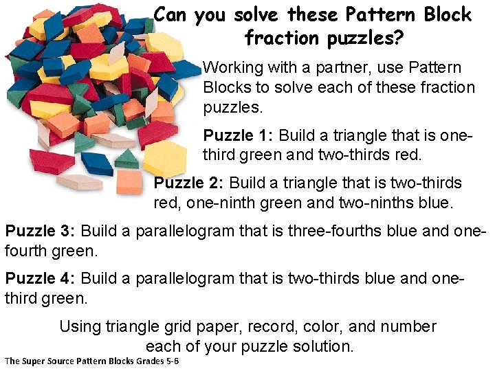 Can you solve these Pattern Block fraction puzzles? Working with a partner, use Pattern