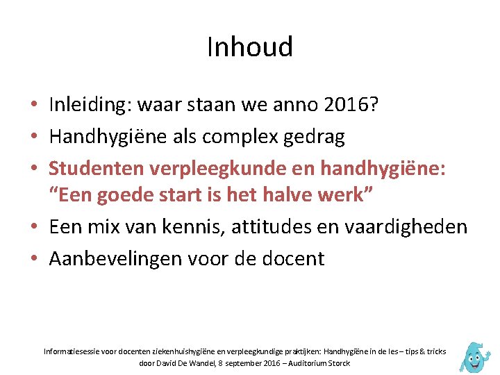 Inhoud • Inleiding: waar staan we anno 2016? • Handhygiëne als complex gedrag •