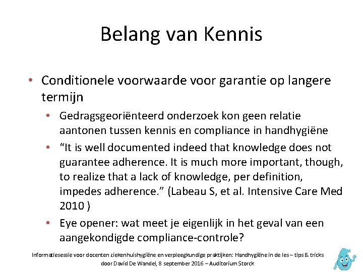 Belang van Kennis • Conditionele voorwaarde voor garantie op langere termijn • Gedragsgeoriënteerd onderzoek