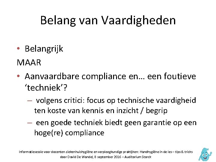 Belang van Vaardigheden • Belangrijk MAAR • Aanvaardbare compliance en… een foutieve ‘techniek’? –