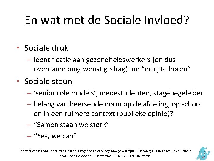 En wat met de Sociale Invloed? • Sociale druk – identificatie aan gezondheidswerkers (en