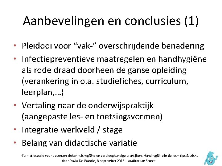 Aanbevelingen en conclusies (1) • Pleidooi voor “vak‐” overschrijdende benadering • Infectiepreventieve maatregelen en