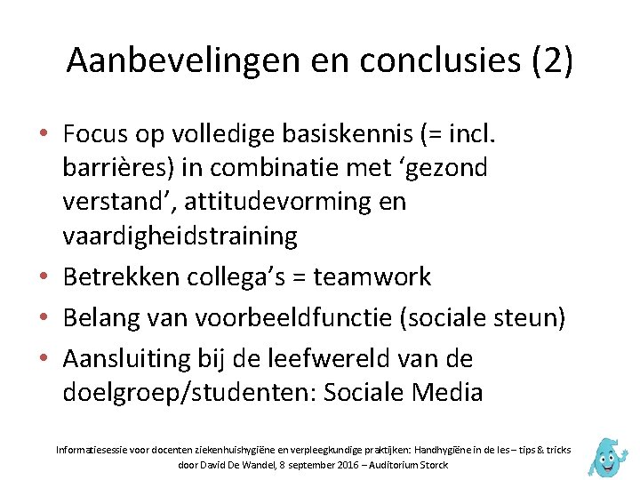 Aanbevelingen en conclusies (2) • Focus op volledige basiskennis (= incl. barrières) in combinatie