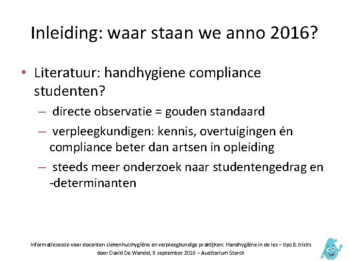 Inleiding: waar staan we anno 2016? • Literatuur: handhygiene compliance studenten? – directe observatie