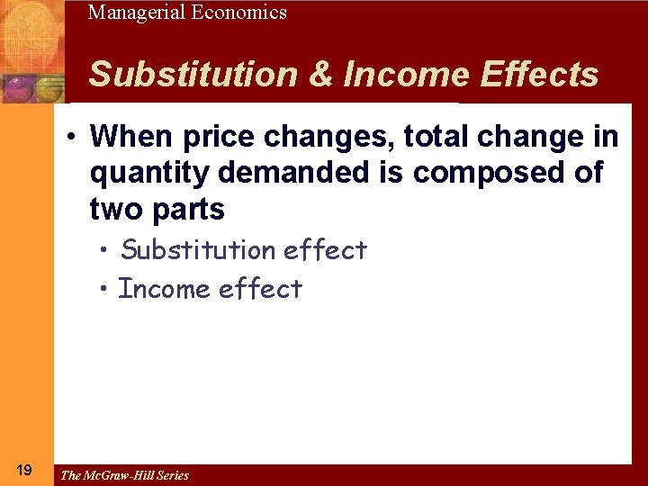 19 Managerial Economics Substitution & Income Effects • When price changes, total change in