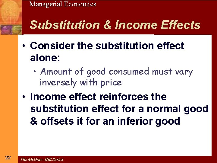 22 Managerial Economics Substitution & Income Effects • Consider the substitution effect alone: •