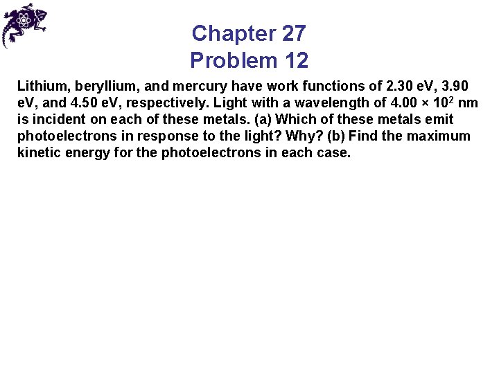 Chapter 27 Problem 12 Lithium, beryllium, and mercury have work functions of 2. 30 Chapter 27 Problem 12 Lithium, beryllium, and mercury have work functions of 2. 30