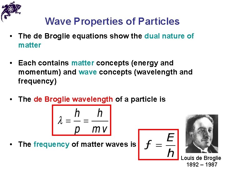 Wave Properties of Particles • The de Broglie equations show the dual nature of Wave Properties of Particles • The de Broglie equations show the dual nature of