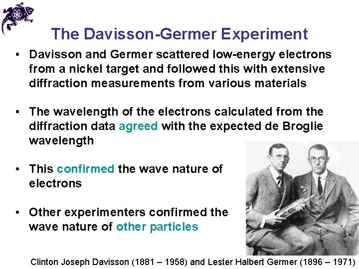 The Davisson-Germer Experiment • Davisson and Germer scattered low-energy electrons from a nickel target The Davisson-Germer Experiment • Davisson and Germer scattered low-energy electrons from a nickel target