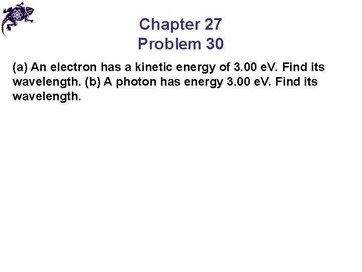 Chapter 27 Problem 30 (a) An electron has a kinetic energy of 3. 00 Chapter 27 Problem 30 (a) An electron has a kinetic energy of 3. 00