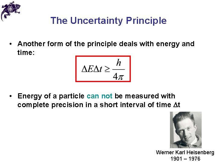 The Uncertainty Principle • Another form of the principle deals with energy and time: The Uncertainty Principle • Another form of the principle deals with energy and time: