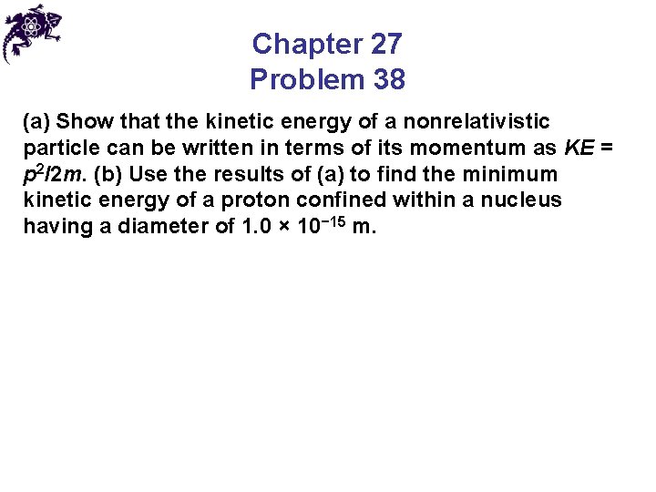 Chapter 27 Problem 38 (a) Show that the kinetic energy of a nonrelativistic particle Chapter 27 Problem 38 (a) Show that the kinetic energy of a nonrelativistic particle