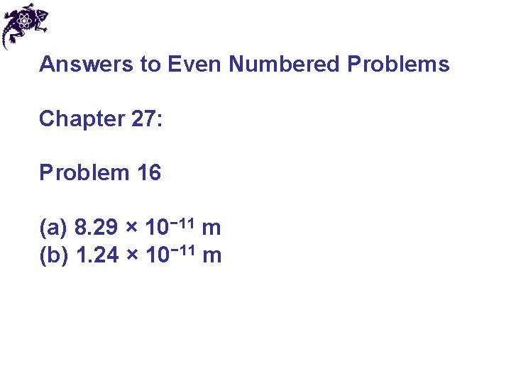 Answers to Even Numbered Problems Chapter 27: Problem 16 (a) 8. 29 × 10− Answers to Even Numbered Problems Chapter 27: Problem 16 (a) 8. 29 × 10−