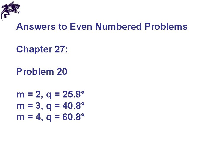 Answers to Even Numbered Problems Chapter 27: Problem 20 m = 2, q = Answers to Even Numbered Problems Chapter 27: Problem 20 m = 2, q =