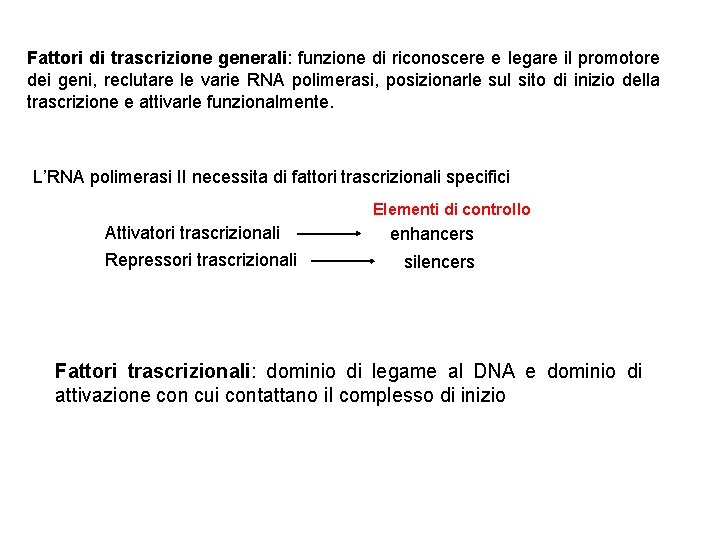 Fattori di trascrizione generali: funzione di riconoscere e legare il promotore dei geni, reclutare