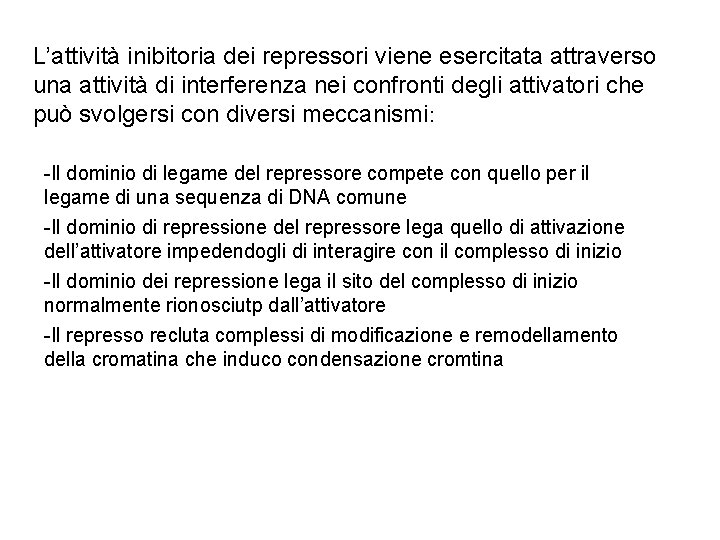 L’attività inibitoria dei repressori viene esercitata attraverso una attività di interferenza nei confronti degli