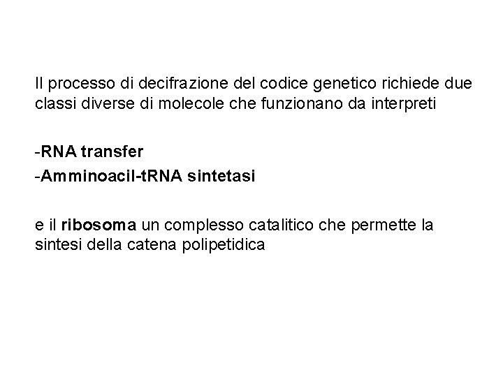 Il processo di decifrazione del codice genetico richiede due classi diverse di molecole che