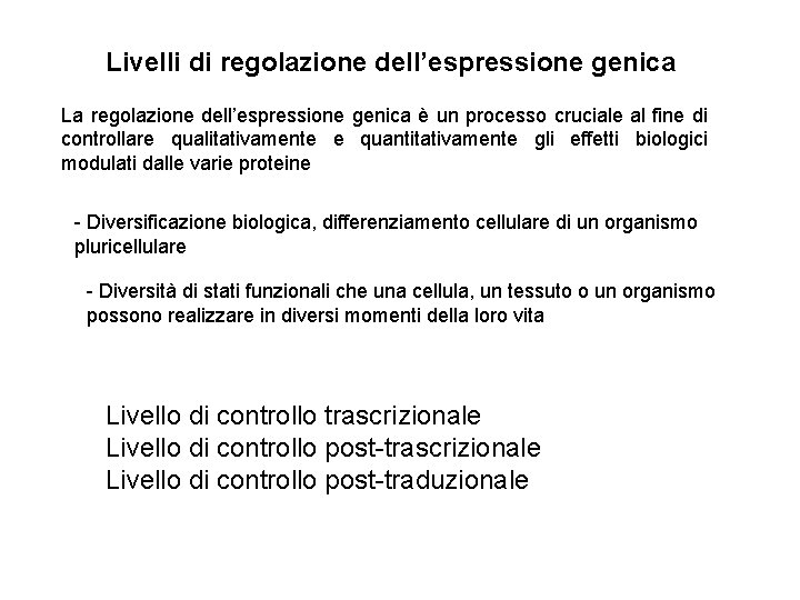 Livelli di regolazione dell’espressione genica La regolazione dell’espressione genica è un processo cruciale al