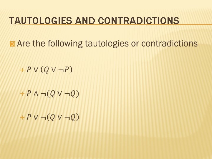 TAUTOLOGIES AND CONTRADICTIONS � 