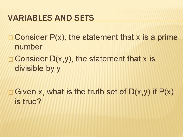 VARIABLES AND SETS � Consider P(x), the statement that x is a prime number