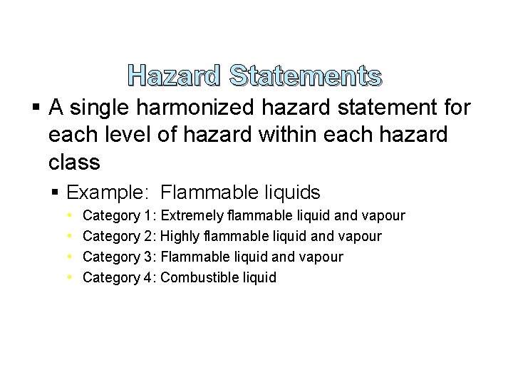 Hazard Statements § A single harmonized hazard statement for each level of hazard within