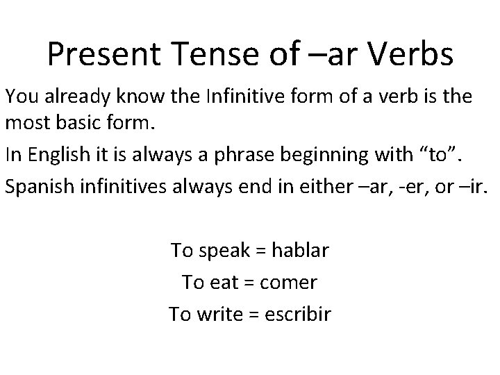 Present Tense of –ar Verbs You already know the Infinitive form of a verb