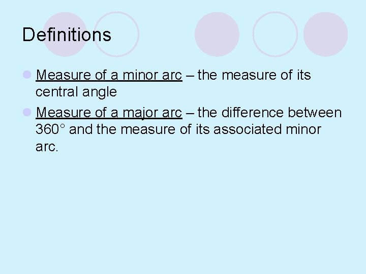 Definitions l Measure of a minor arc – the measure of its central angle