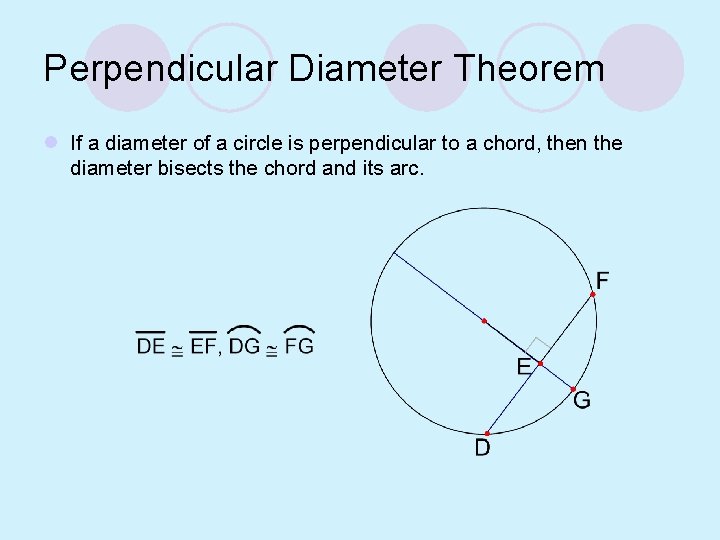 Perpendicular Diameter Theorem l If a diameter of a circle is perpendicular to a