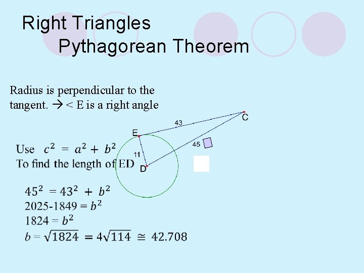 Right Triangles Pythagorean Theorem Radius is perpendicular to the tangent. < E is a