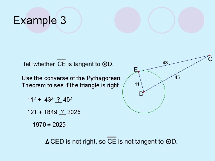 Example 3 Use the converse of the Pythagorean Theorem to see if the triangle