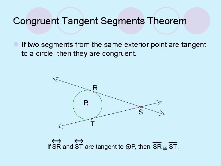 Congruent Tangent Segments Theorem l If two segments from the same exterior point are